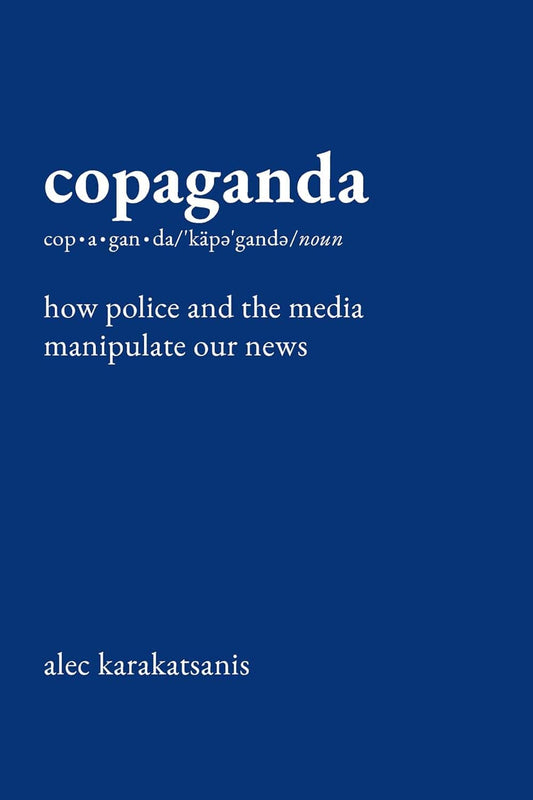 digital blockbuster Copaganda: How Police and the Media Manipulate Our News BOOK